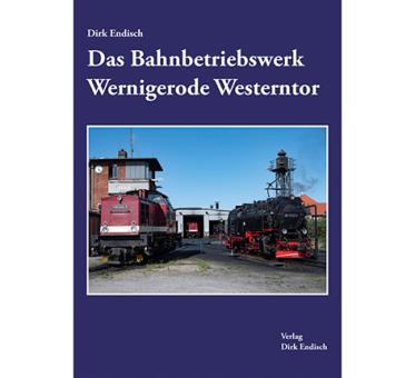 Das Bahnbetriebswerk Wernigerode Westerntor 